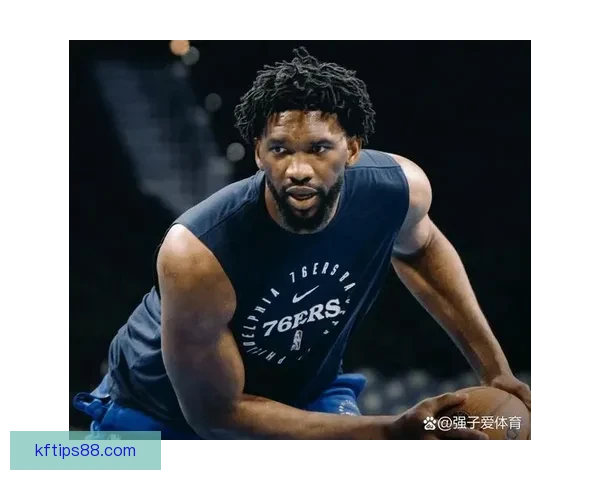 复出狂砍35分恩比德自信满满出手投篮手感火热